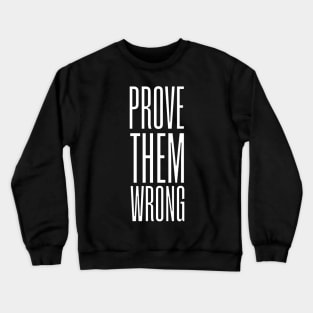 Prove Them Wrong - Gym - Work - Hustle - Motivational - Inspirational Crewneck Sweatshirt